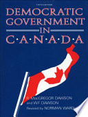 Democratic government in Canada / R. MacGregor Dawson and W. F. Dawson.