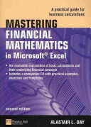 Mastering financial mathematics in Microsoft Excel : a practical guide for business calculations / Alastair L. Day.