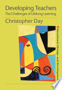 Developing teachers : the challenges of lifelong learning / Christopher Day.