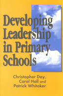 Developing leadership in primary schools / Christopher Day, Carol Hall and Patrick Whitaker.