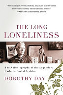 The long loneliness : the autobiography of Dorothy Day / illustrated by Fritz Eichenberg ; [introduction by Daniel Berrigan].