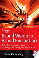 From brand vision to brand evaluation : the strategic process of growing and strengthening brands / Leslie de Chernatony.