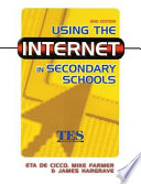Using the Internet in secondary schools / Eta de Cicco, Mike Farmer & James Hargrave.