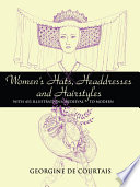 Women's hats, headdresses, and hairstyles : with 453 illustrations, medieval to modern / Georgine de Courtais.