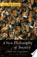 A new philosophy of society : assemblage theory and social complexity / Manuel DeLanda.