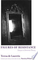 Figures of resistance essays in feminist theory / Teresa de Lauretis ; edited and with an introduction by Patricia White.