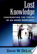 Lost knowledge : confronting the threat of an aging workforce / David W. DeLong.