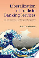Liberalization of trade in banking services : an international and European perspective / Bart De Meester.