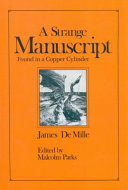 A strange manuscript found in a copper cylinder / James De Mille ; edited by Malcolm Parks.