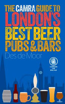 The CAMRA guide to London's best beer, pubs & bars / Des de Moor.