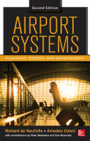Airport systems planning, design, and management / Richard de Neufville, Amedeo R. Odoni ; with contributions by Peter Belobaba and Tom Reynolds.