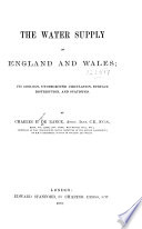 The water supply of England and Wales the geology, underground circulation, surface distribution, and statistics / by Charles E. De Rance.