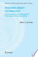 Teaching about technology : an introduction to the philosophy of technology for non-philosophers / Marc J. de Vries.