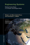 Engineering systems : meeting human needs in a complex technological world / Olivier L. De Weck, Daniel Roos, and Christopher L. Magee ; foreword by Charles M. Vest.