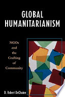 Global humanitarianism : NGOs and the crafting of community / D. Robert DeChaine.