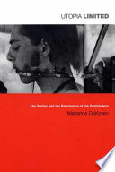 Utopia limited : the sixties and the emergence of the postmodern / Marianne DeKoven.