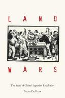 Land wars : the story of China's agrarian revolution / Brian DeMare.