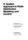 A system approach to water distribution modeling and control / Robert DeMoyer, Jr, Lawrence B. Horwitz.