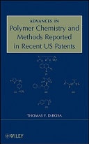 Advances in polymer chemistry and methods reported in recent US patents / Thomas F. DeRosa.
