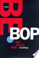The birth of bebop : a social and musical history / Scott DeVeaux.