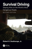 Survival driving : staying alive on the world's most dangerous roads / Robert H. Deatherage, Jr.