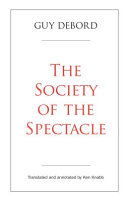 The society of the spectacle / Guy Debord ; translated and annotated by Ken Knabb.
