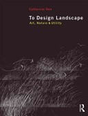 To design landscape : art, nature & utility / Catherine Dee.