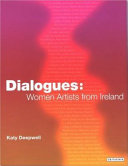 Dialogues : women artists from Ireland / Katy Deepwell.