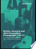 Britain, America and Anti-Communist propaganda, 1945-53 : the Information Research Department / Andrew Defty.