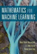 Mathematics for machine learning / Marc Peter Deisenroth, A. Aldo Faisal, Cheng Soon Ong.