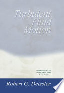 Turbulent fluid motion / Robert G. Deissler.