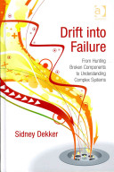 Drift into failure : from hunting broken components to understanding complex systems / Sidney Dekker.