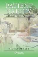 Patient safety : a human factors approach / Sidney Dekker.