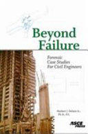 Beyond failure : forensic case studies for civil engineers / Norbert J. Delatte, Jr.