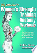 Delavier's women's strength training anatomy workouts / Frederic Delavier, Michael Gundill.