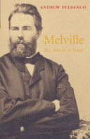 Melville : his world and work / Andrew Delbanco.