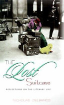 The lost suitcase : reflections on the literary life / Nicholas Delbanco.