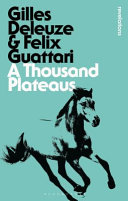 A thousand plateaus : capitalism and schizophrenia / Gilles Deleuze and Felix Guattari ; translation and foreword by Brian Massumi.