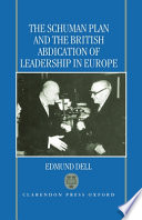 The Schuman Plan and the British abdication of leadership in Europe / Edmund Dell.