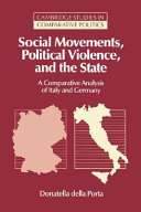 Social movements, political violence, and the state : a comparative analysis of Italy and Germany / Donatella Della Porta.