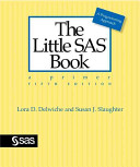 The little SAS book : a primer : a programming approach / Lora D. Delwiche and Susan J. Slaughter.