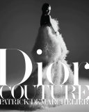 Dior couture / photographed by Patrick Demarchelier ; creative direction, Fabien Baron ; essay, Ingrid Sischy ; foreword, Jeff Koons.