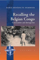 Recalling the Belgian Congo : conversations and introspection,.