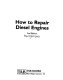 How to repair diesel engines / by Paul Dempsey.