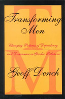 Transforming men : changing patterns of dependency and dominance in gender relations / Geoff Dench.