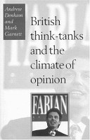 British think-tanks and the climate of opinion / Andrew Denham and Mark Garnett.