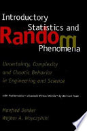 Introductory statistics and random phenomena : uncertainty, complexity, and chaotic behavior in engineering and science / Manfred Denker, Wojbor A. Woyczy´nski ; with Mathematica uncertain virtual worlds by Bernard Ycart.