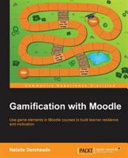 Gamification with Moodle : use game elements in Moodle courses to build learner resilience and motivation / Natalie Denmeade.
