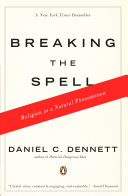 Breaking the spell : religion as a natural phenomenon / Daniel C. Dennett.