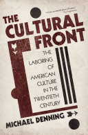 The cultural front : the laboring of American culture in the twentieth century / Michael Denning.